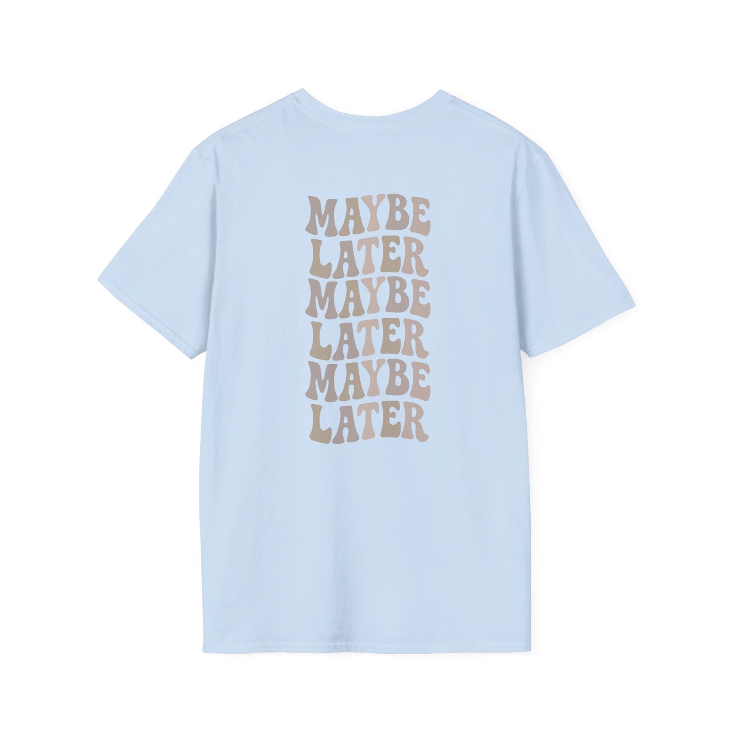 Maybe Later T-Shirt