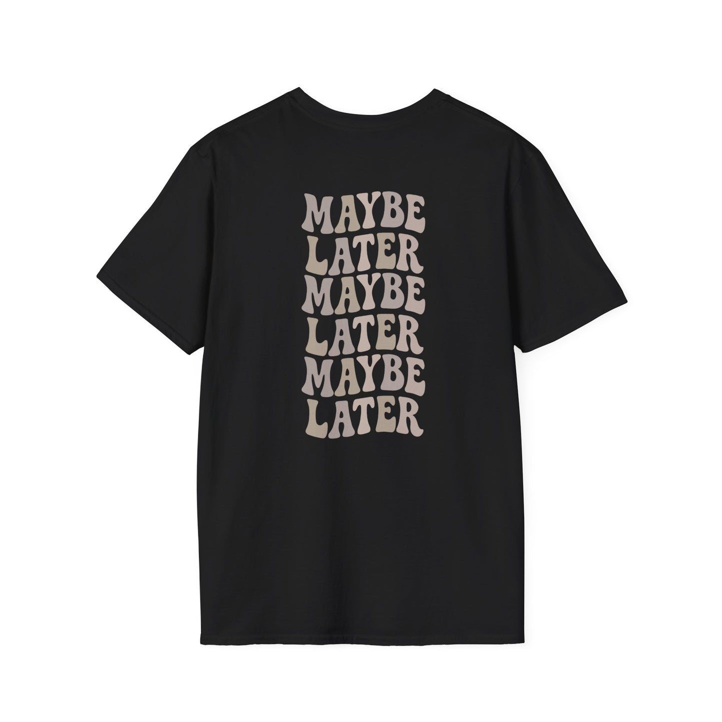 Maybe Later T-Shirt