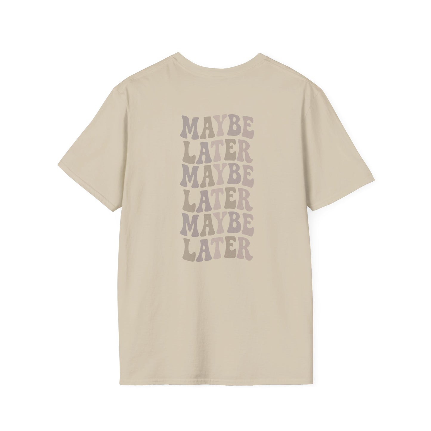 Maybe Later T-Shirt